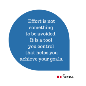 Effort is not something to be avoided. It is a tool you control that helps you achieve your goals.