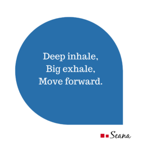 Deep inhale. Big exhale. Move forward.