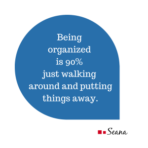 thought bubble with the words Being organized is 90% just walking around and putting things away.