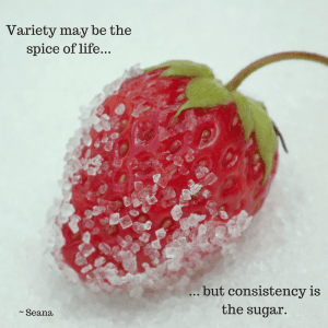 Strawberry with sugar. Text: Variety may be the spice of life... but consistency is the sugar.