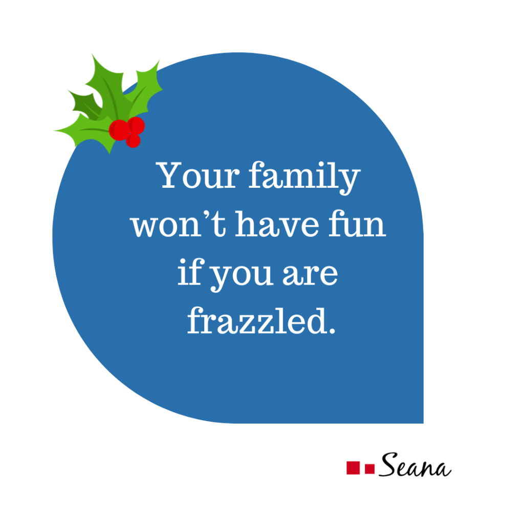 Blue thought bubble with a sprig of holly saying Your family won't have fun if you are frazzled. One surefire way to deplete your family's festive spirit