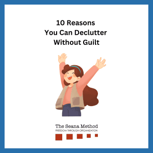 Graphic woman with a smile and her arms raised and the words 10 Reasons You Can Declutter Without Guilt